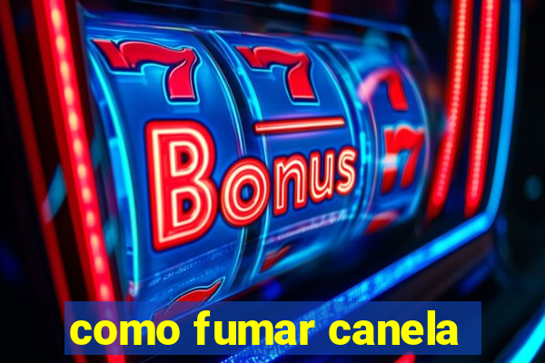 como fumar canela